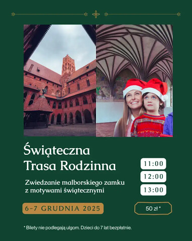 Świąteczny Weekend 7-7 grudnia 2025 na Zamku w Malborku - zwiedzanie w dzień - Świąteczna Trasa Rodzinna