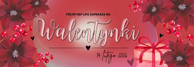 NA walentynki w Borach Tucholskich 2026 nad Jeziorem Wdzydze na Kaszubach zaprasza Póływsep Lipa