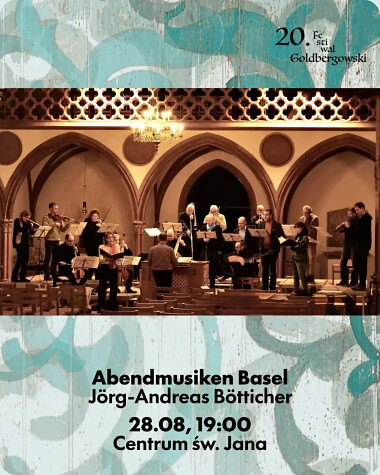 20 Festiwal Goldbergowski Gdańsk - Abendmuskiken Basel - Jörg-Andreas Bötticher - 28 sierpnia godz. 19:00 w Centrum Św. Jana
