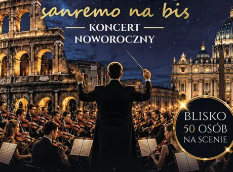 Koncert Sylwestrowy: Wszystkie drogi prowadzą do Rzymu. San Remo na bis